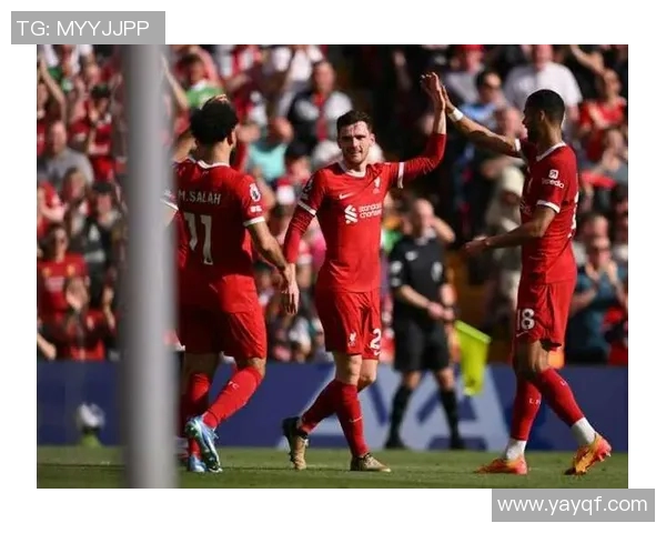 利物浦主场赛事精彩回顾与战绩分析助力球队追逐荣誉